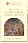 Suffering and Evil in Early Christian Thought (Holy Cross Studies in Patristic Theology and History)