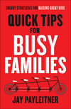 Quick Tips for Busy Families: Sneaky Strategies for Raising Great Kids