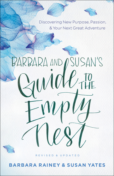 Barbara and Susan's Guide to the Empty Nest: Discovering New Purpose, Passion, and Your Next Great Adventure