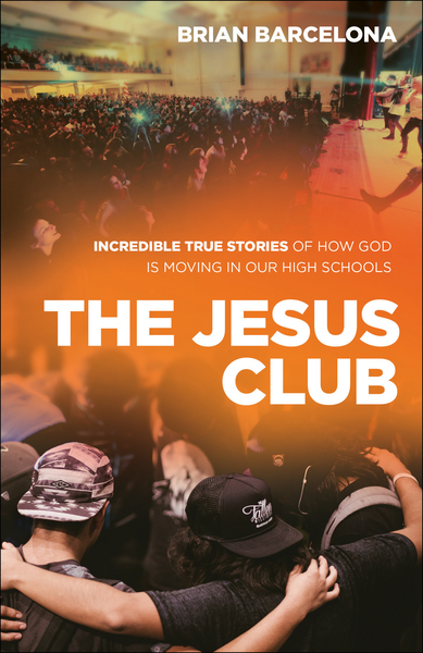 The Jesus Club: Incredible True Stories of How God Is Moving in Our High Schools