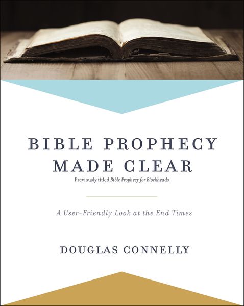 Bible Prophecy Made Clear: A User-Friendly Look at the End Times