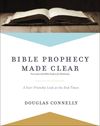 Bible Prophecy Made Clear: A User-Friendly Look at the End Times