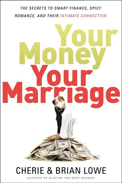 Your Money, Your Marriage: The Secrets to Smart Finance, Spicy Romance, and Their Intimate Connection