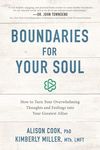 Boundaries for Your Soul: How to Turn Your Overwhelming Thoughts and Feelings into Your Greatest Allies
