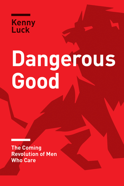Dangerous Good: The Coming Revolution of Men Who Care