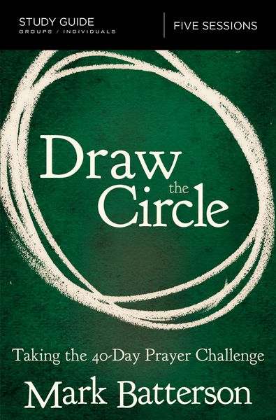 Draw the Circle Bible Study Guide: Taking the 40 Day Prayer Challenge