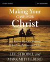 Making Your Case for Christ Bible Study Guide: An Action Plan for Sharing What you Believe and Why