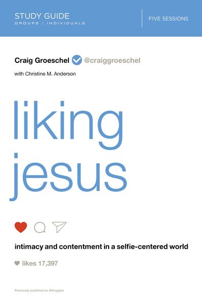 Liking Jesus Bible Study Guide: Intimacy and Contentment in a Selfie-Centered World
