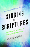 Singing the Scriptures: How All Believers Can Experience Breakthrough, Hope and Healing