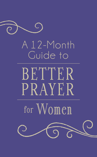 A 12-Month Guide to Better Prayer for Women