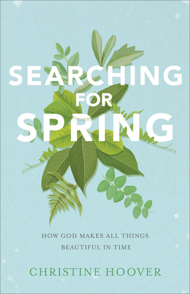 Searching for Spring: How God Makes All Things Beautiful in Time