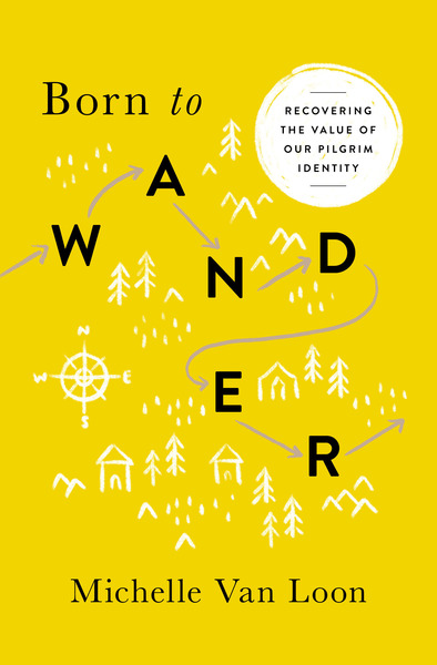 Born to Wander: Recovering the Value of Our Pilgrim Identity