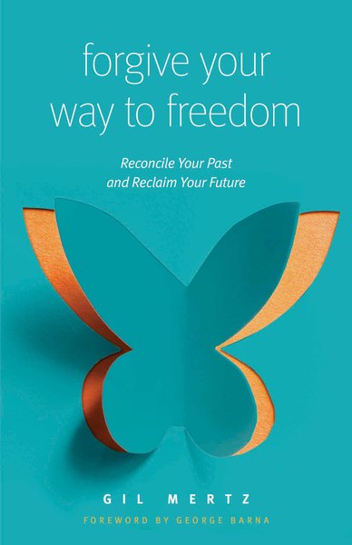 Forgive Your Way to Freedom: Reconcile Your Past and Reclaim Your Future