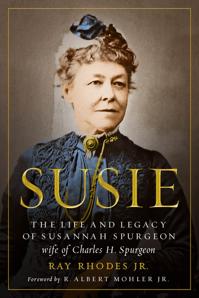 Susie: The Life and Legacy of Susannah Spurgeon, wife of Charles H. Spurgeon