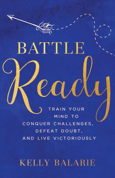 Battle Ready: Train Your Mind to Conquer Challenges, Defeat Doubt, and Live Victoriously