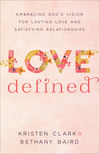 Love Defined: Embracing God's Vision for Lasting Love and Satisfying Relationships