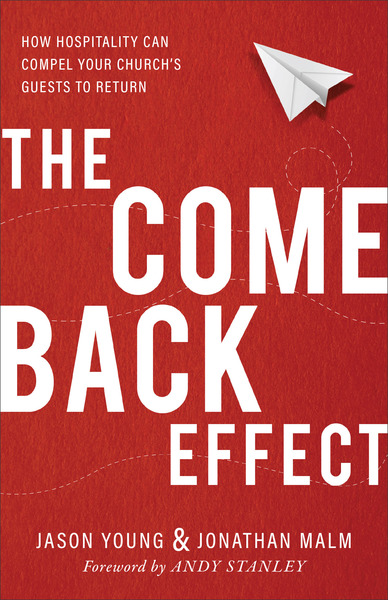 The Come Back Effect: How Hospitality Can Compel Your Church's Guests to Return