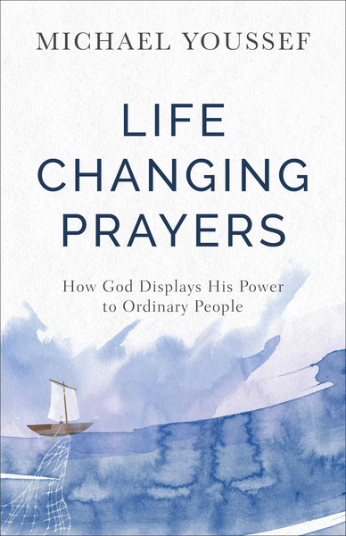 Life-Changing Prayers: How God Displays His Power to Ordinary People