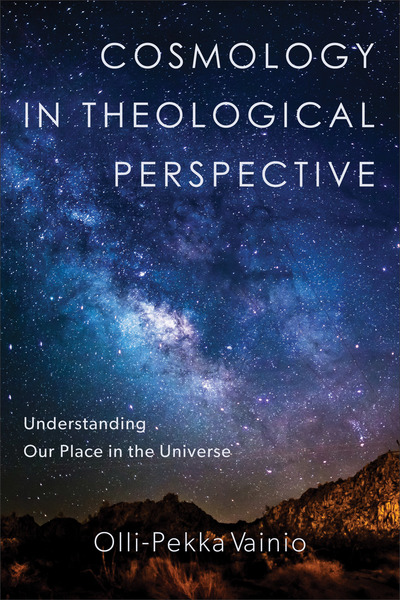 Cosmology in Theological Perspective: Understanding Our Place in the Universe