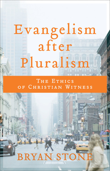 Evangelism after Pluralism: The Ethics of Christian Witness