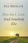 Here Am I, Lord...Send Somebody Else