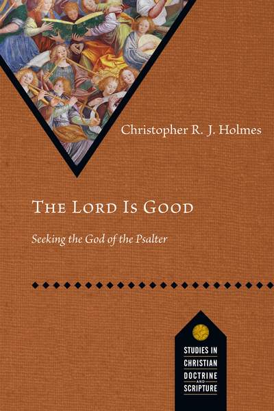 The Lord Is Good: Seeking the God of the Psalter