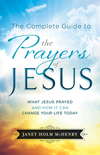 The Complete Guide to the Prayers of Jesus: What Jesus Prayed and How It Can Change Your Life Today