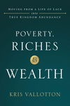 Poverty, Riches and Wealth: Moving from a Life of Lack into True Kingdom Abundance