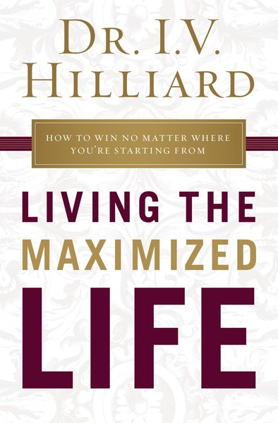 Living the Maximized Life: How to Win No Matter Where You're Starting From