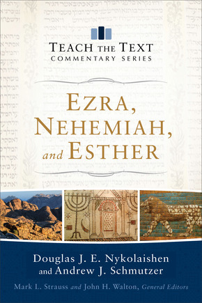 Ezra, Nehemiah and Esther: Teach the Text Commentary Series