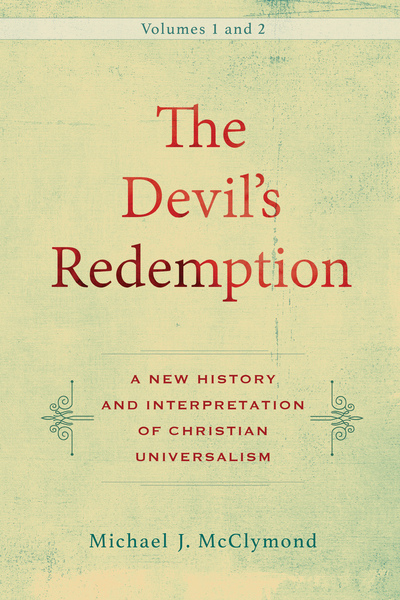The Devil's Redemption : 2 volumes: A New History and Interpretation of Christian Universalism