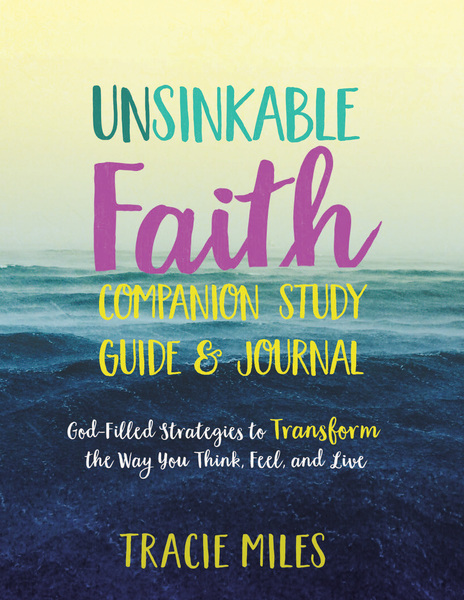 Unsinkable Faith Study Guide: God-Filled Strategies to Transform the Way You Think, Feel, and Live