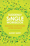 Suddenly Single Workbook: Building Your Future after Divorce
