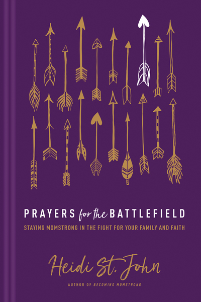 Prayers for the Battlefield: Staying MomStrong in the Fight for Your Family and Faith