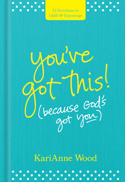 You’ve Got This (Because God’s Got You): 52 Devotions to Uplift and Encourage