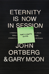 Eternity Is Now in Session Participant's Guide: A Radical Rediscovery of What Jesus Really Taught about Salvation, Eternity, and Getting to the Good Place