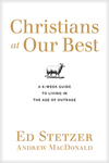 Christians at Our Best: A Six-Week Guide to Living in the Age of Outrage