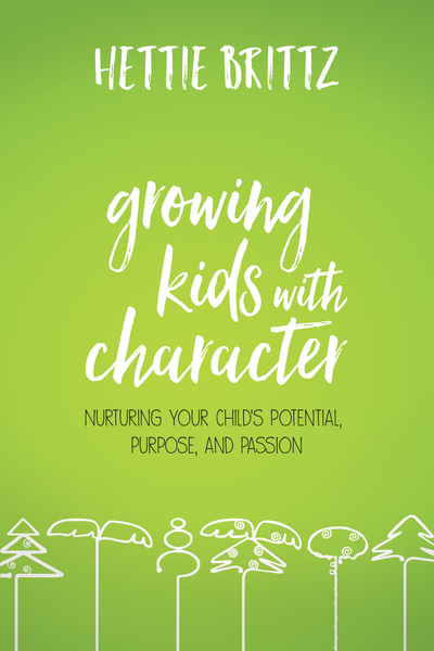 Growing Kids with Character: Nurturing Your Child's Potential, Purpose, and Passion