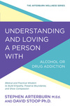 Understanding and Loving a Person with Alcohol or Drug Addiction: Biblical and Practical Wisdom to Build Empathy, Preserve Boundaries, and Show Compassion