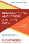 Understanding and Loving a Person with Sexual Addiction: Biblical and Practical Wisdom to Build Empathy, Preserve Boundaries, and Show Compassion