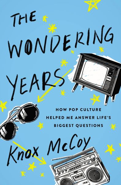 Wondering Years: How Pop Culture Helped Me Answer Life’s Biggest Questions