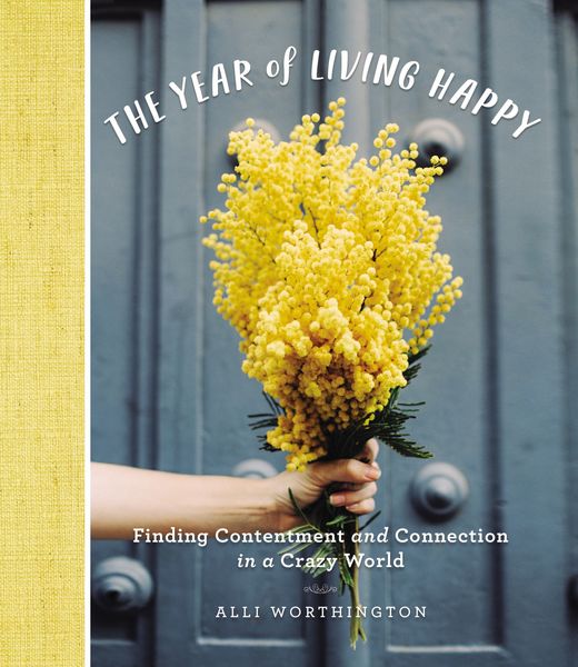 Year of Living Happy: Finding Contentment and Connection in a Crazy World