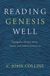 Reading Genesis Well: Navigating History, Poetry, Science, and Truth in Genesis 1-11