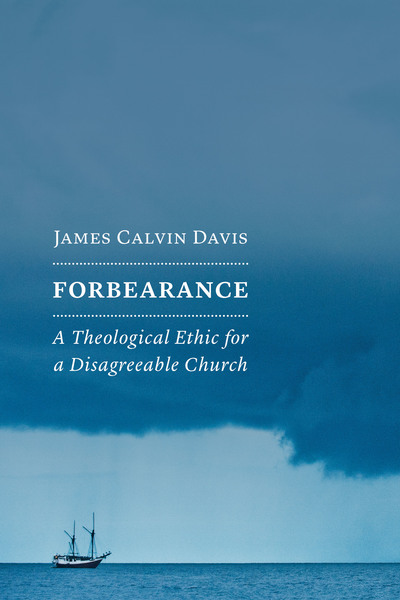 Forbearance: A Theological Ethic for a Disagreeable Church