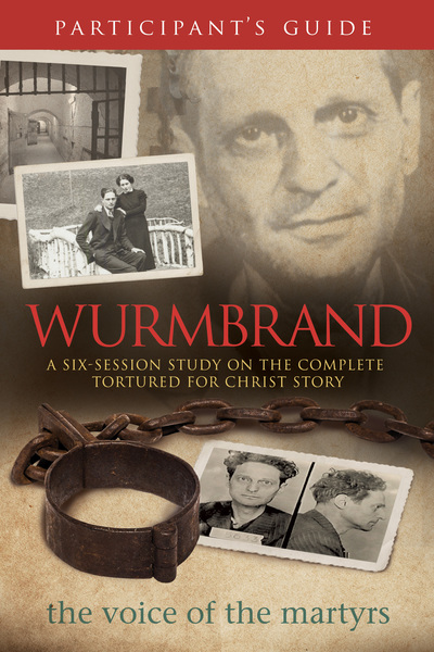 Wurmbrand Participant's Guide: A Six-Session Study on the Complete Tortured for Christ Story