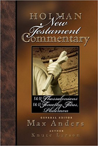 1&2 Thessalonians, 1&2 Timothy and Titus: Holman New Testament Commentary (HNTC)