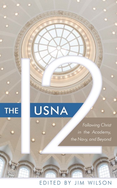The USNA 12: Following Christ in the Academy, the Navy, and Beyond