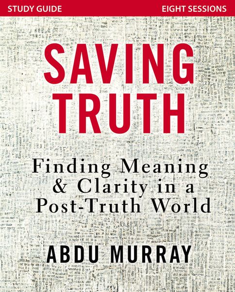 Saving Truth Study Guide: Finding Meaning and Clarity in a Post-Truth World