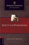 Jesús y los Evangelios (Sermones temáticos MacArthur)