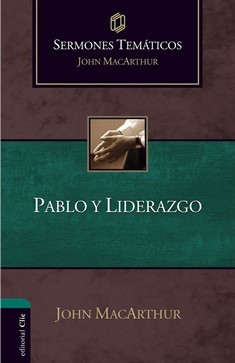 Pablo y Liderazgo (Sermones temáticos MacArthur)
